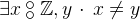 $\exists x\mathbin {\raisebox{0.6ex}{\ensuremath{\circ }}\mkern -9mu\raisebox{-0.6ex}{\ensuremath{\circ }}}\mathord {\mathbb Z},y ~ \mathord {\mkern 1mu\cdot \mkern 1mu}~  x\neq y$