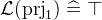 $\mathcal{L}(\mathop {\mathrm{prj}_1}\nolimits )\mathrel {\widehat=}\mathord {\top }$